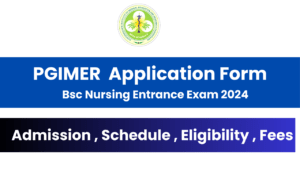 PGIMER BSc Nursing Application Form 2024 Apply Online, Exam Date, Eligibility, Fee